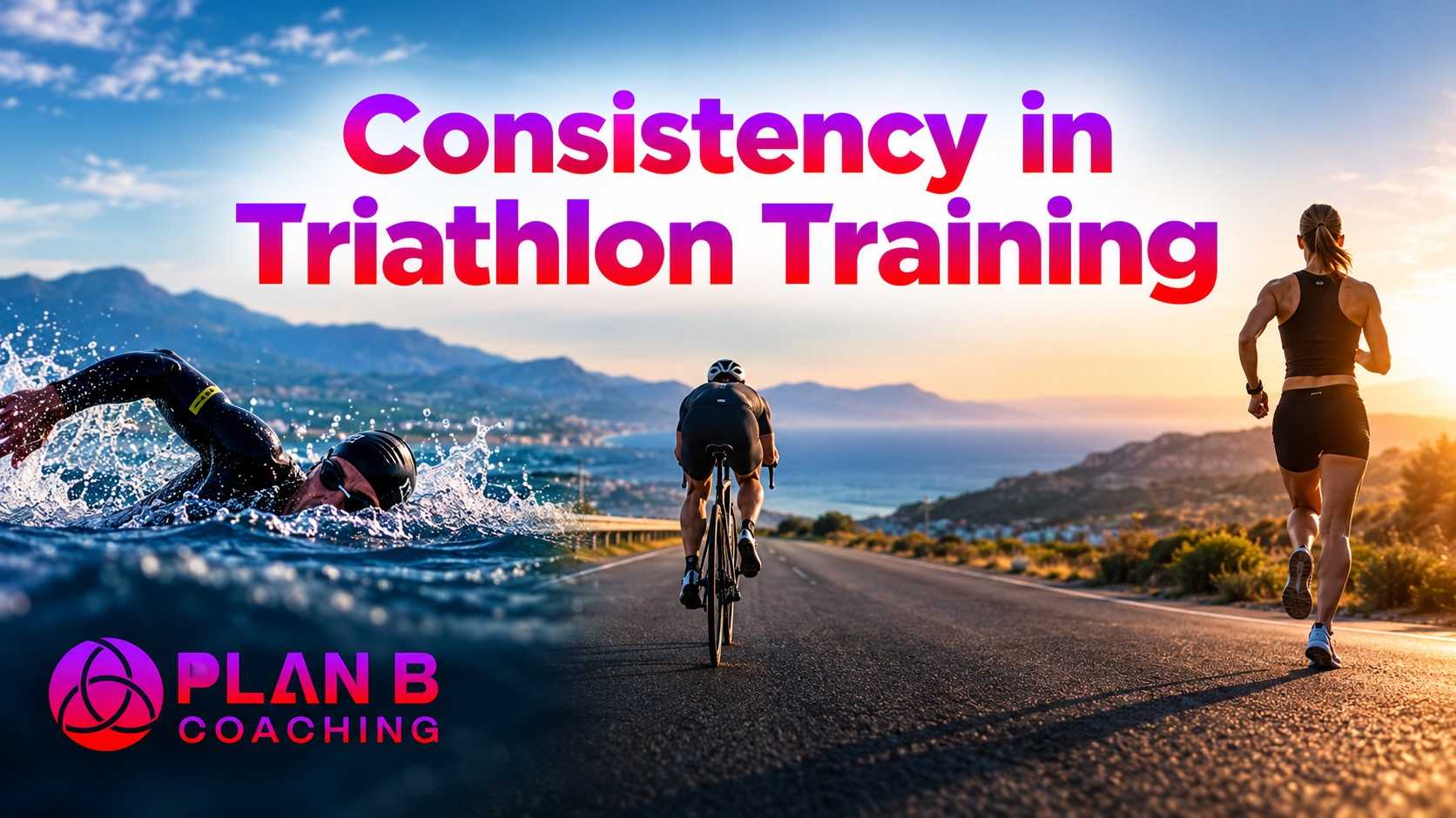 Consistency in Triathlon Training | Plan B Coaching